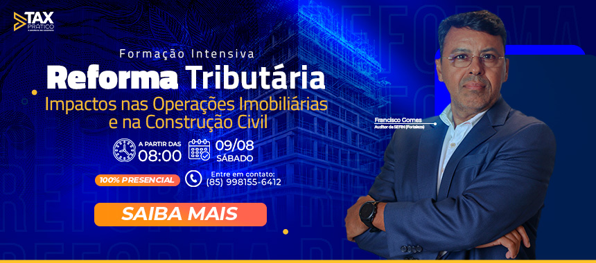 Intensivão - Reforma Tributária : Impactos nas Operações Imobiliárias e na Construção Civil