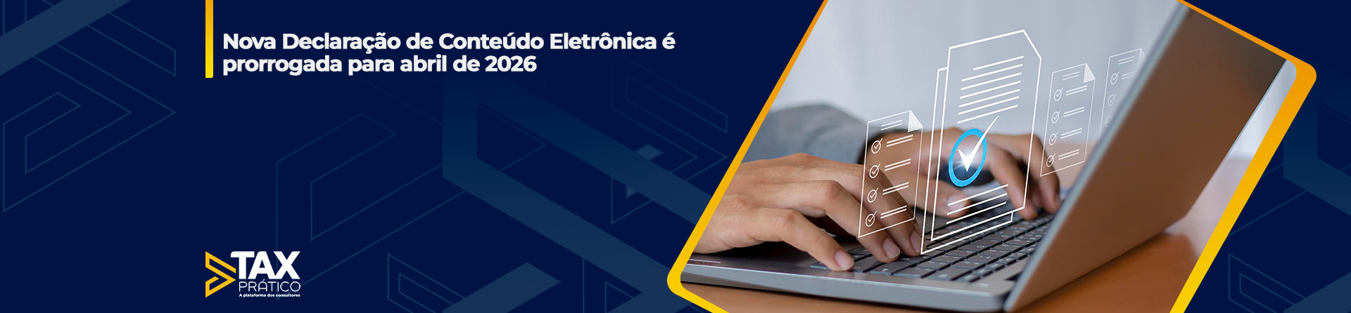 Nova Declaração de Conteúdo Eletrônica é prorrogada para abril de 2026