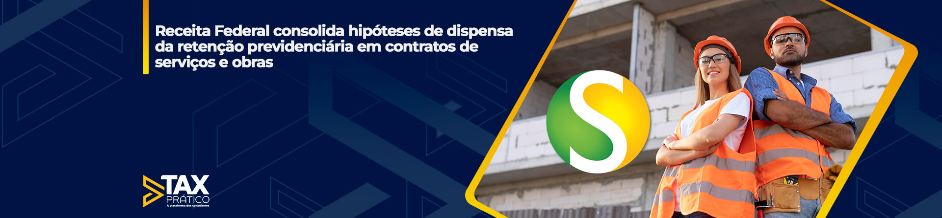 Receita Federal consolida hipóteses de dispensa  da retenção previdenciária em contratos de serviços e obras