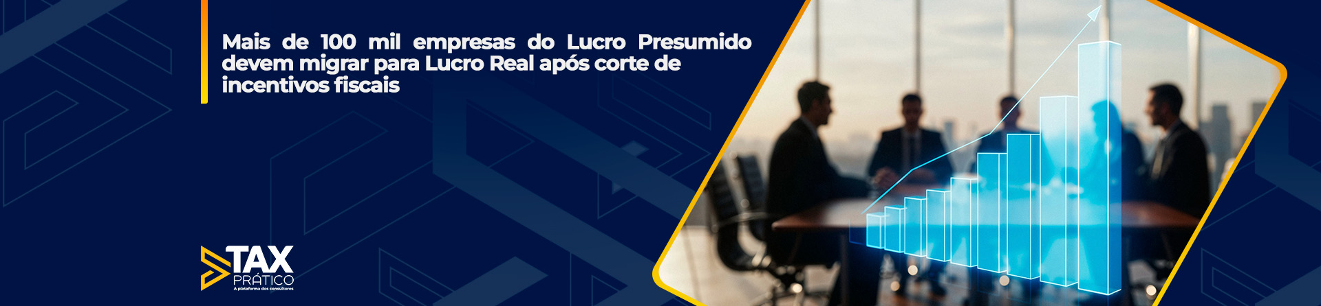Mais de 100 mil empresas do Lucro Presumido devem migrar para Lucro Real após corte de incentivos fiscais