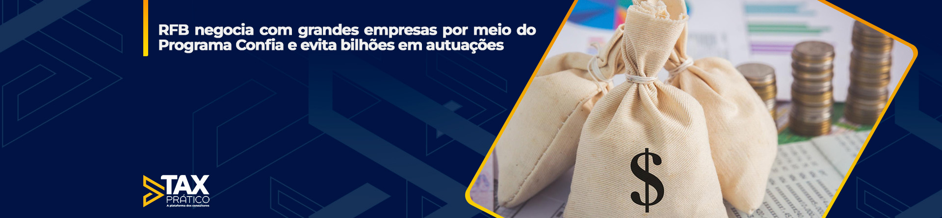 RFB negocia com grandes empresas por meio do Programa Confia e evita bilhões em autuações