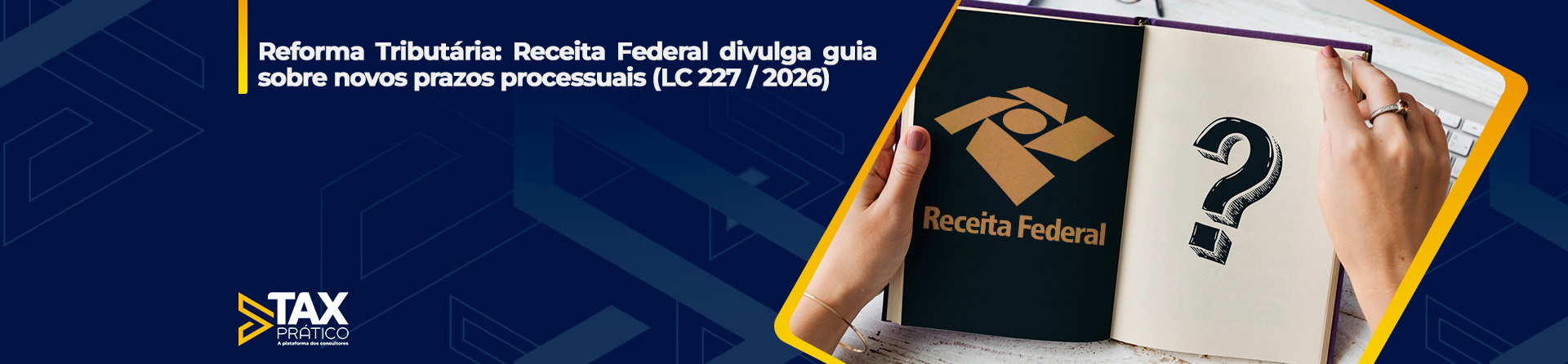 Receita Federal divulga guia sobre  novos prazos processuais (LC 227 / 2026)