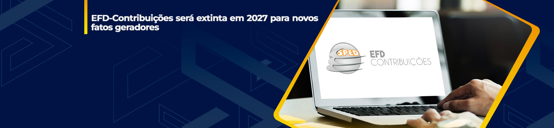 EFD-Contribuições será extinta em 2027 para novos fatos geradores