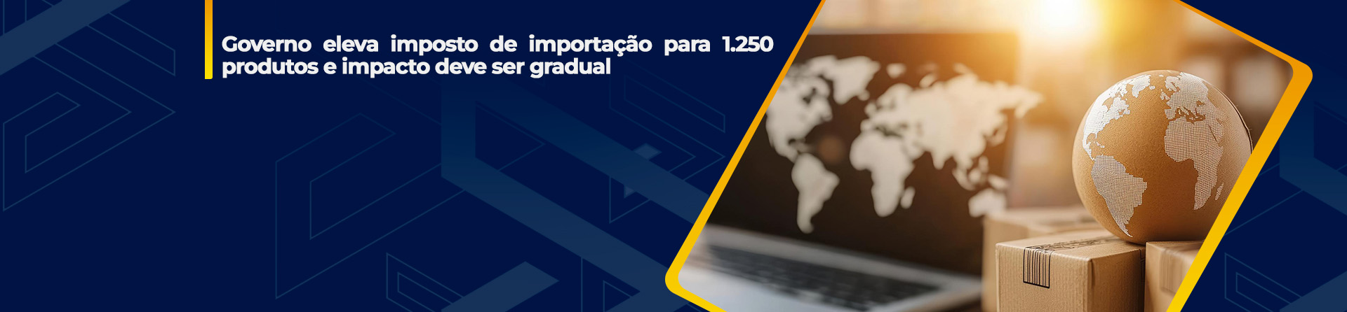 Governo eleva imposto de importação para 1.250 produtos e impacto deve ser gradual