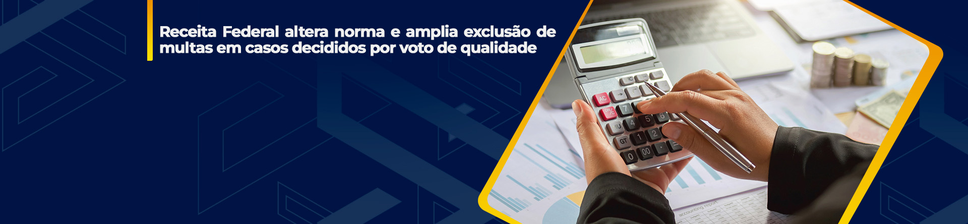 Receita Federal altera norma e amplia exclusão de multas em casos decididos por voto de qualidade