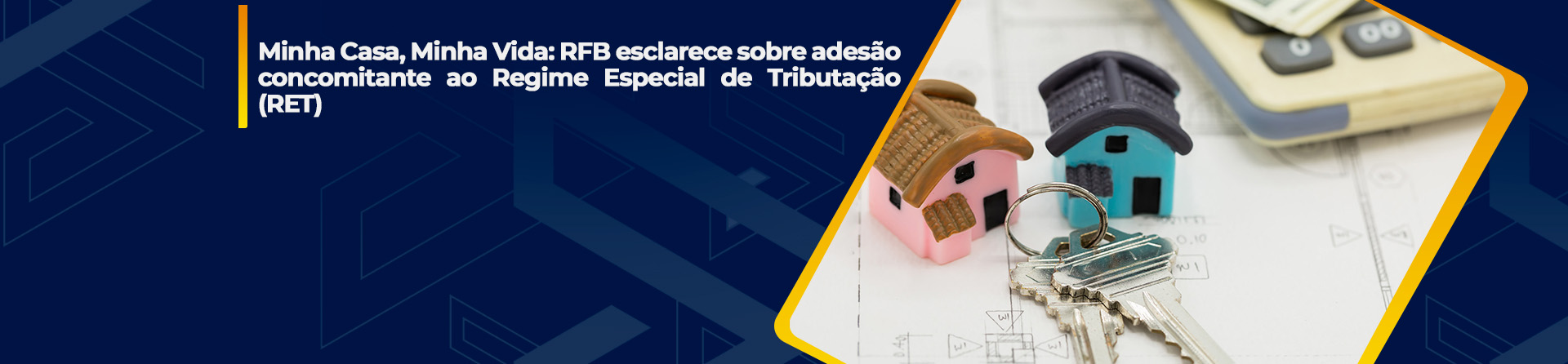 Minha Casa, Minha Vida: RFB esclarece sobre adesão concomitante ao Regime Especial de Tributação (RET) 