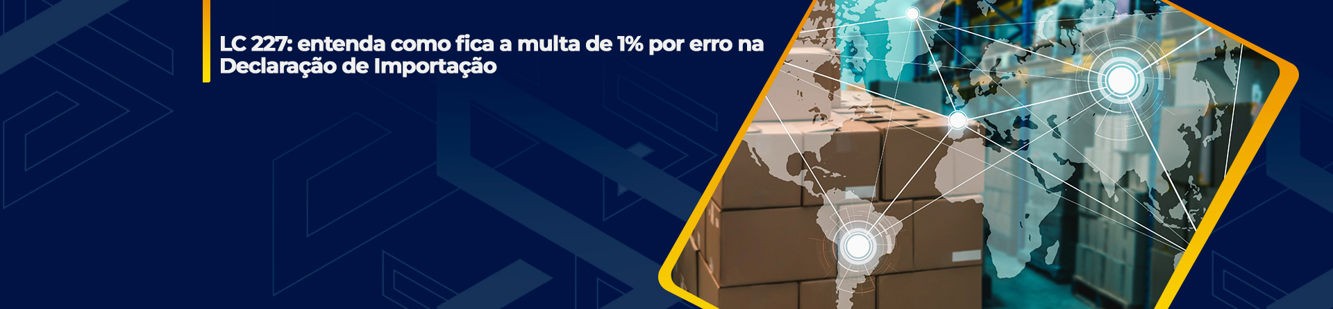 LC 227: entenda como fica a multa de 1% por erro na Declaração de Importação