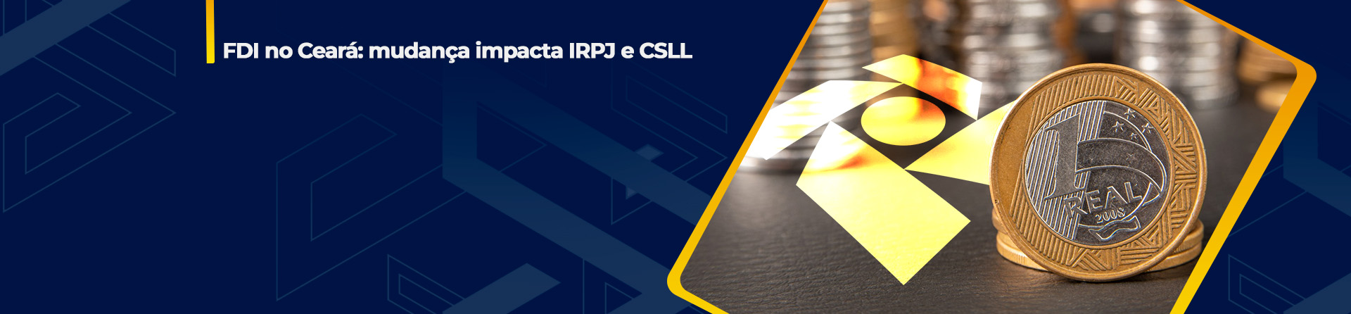 FDI no Ceará: mudança impacta IRPJ e CSLL