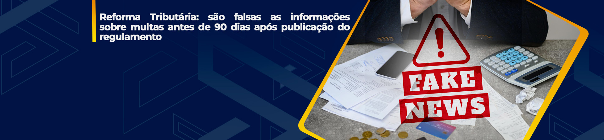 Reforma Tributária: são falsas as informações sobre multas antes de 90 dias após publicação do regulamento