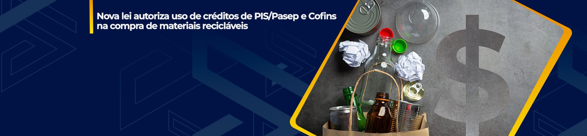 Nova lei autoriza uso de créditos de PIS/Pasep e Cofins na compra de materiais recicláveis