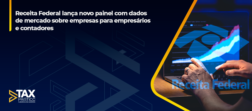 Receita Federal lança novo painel com dados de mercado sobre empresas para empresários e contadores