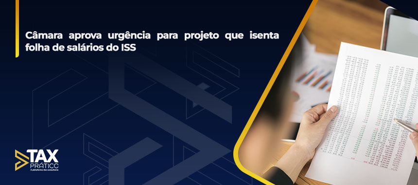 Câmara aprova urgência para projeto que isenta folha de salários do ISS