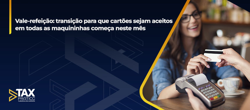 Vale-refeição: transição para que cartões sejam aceitos em todas as maquininhas começa neste mês