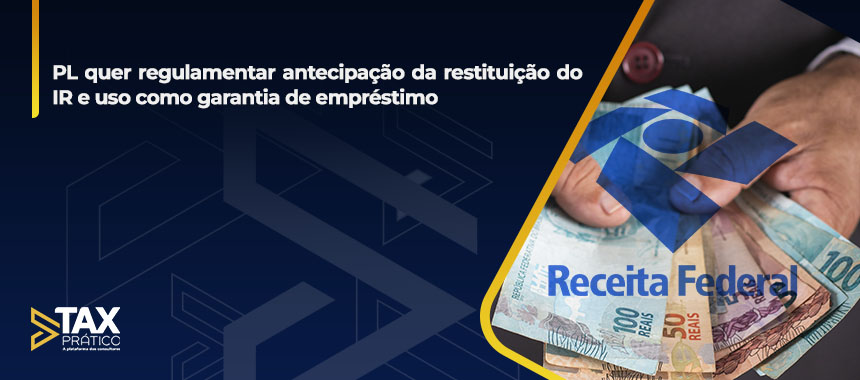 PL quer regulamentar antecipação da restituição do IR e uso como garantia de empréstimo