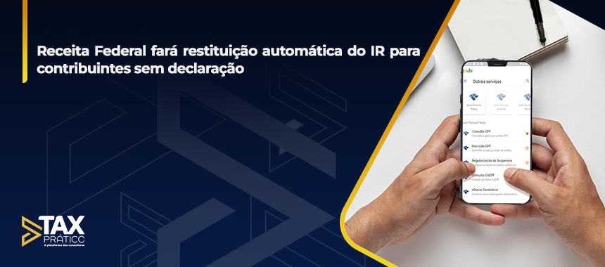 Receita Federal fará restituição automática do IR para contribuintes sem declaração