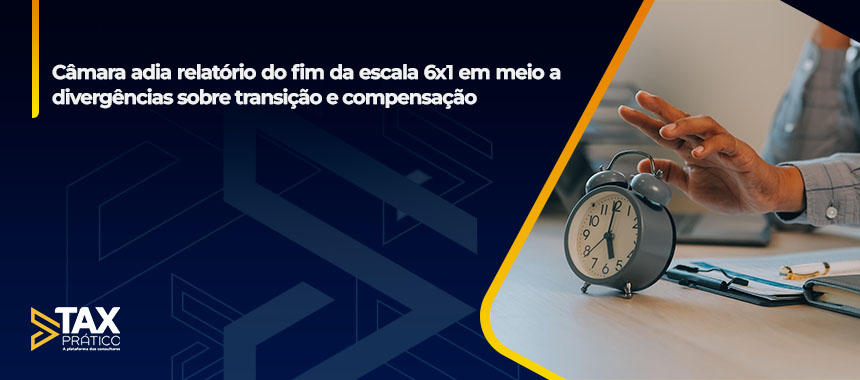 Câmara adia relatório do fim da escala 6x1 em meio a divergências sobre transição e compensação