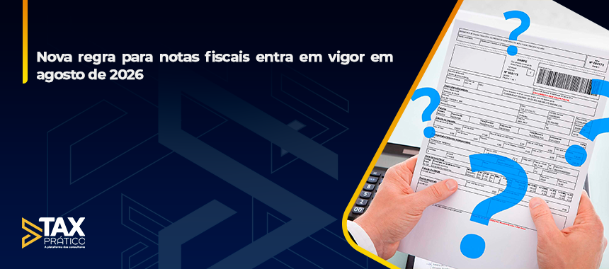 Nova regra para notas fiscais entra em vigor em agosto de 2026