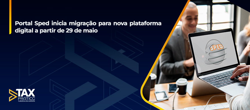 Portal Sped inicia migração para nova plataforma digital a partir de 29 de maio