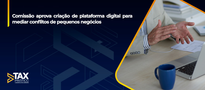 Comissão aprova criação de plataforma digital para mediar conflitos de pequenos negócios