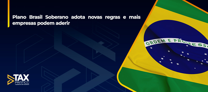 Plano Brasil Soberano adota novas regras e mais empresas podem aderir
