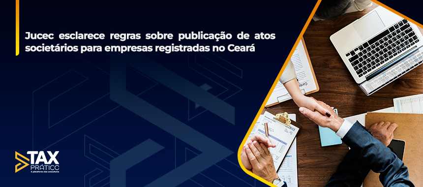 Ceará: Jucec esclarece regras sobre publicação de atos societários para empresas registradas 
