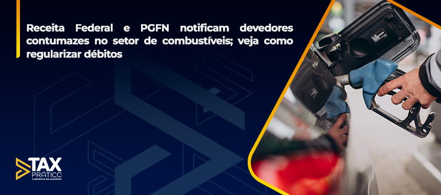 Receita Federal e PGFN notificam devedores contumazes no setor de combustíveis; veja como regularizar débitos