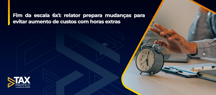Fim da escala 6x1: relator prepara mudanças para evitar aumento de custos com horas extras