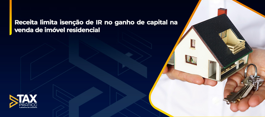 Receita limita isenção de IR no ganho de capital na venda de imóvel residencial