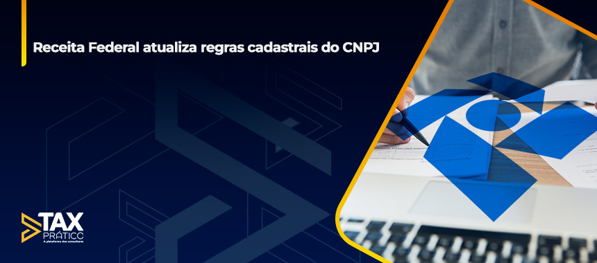 Receita Federal atualiza regras cadastrais do CNPJ