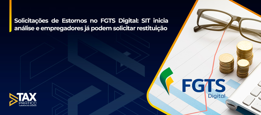 Solicitações de Estornos no FGTS Digital: SIT inicia análise e empregadores já podem solicitar restituição