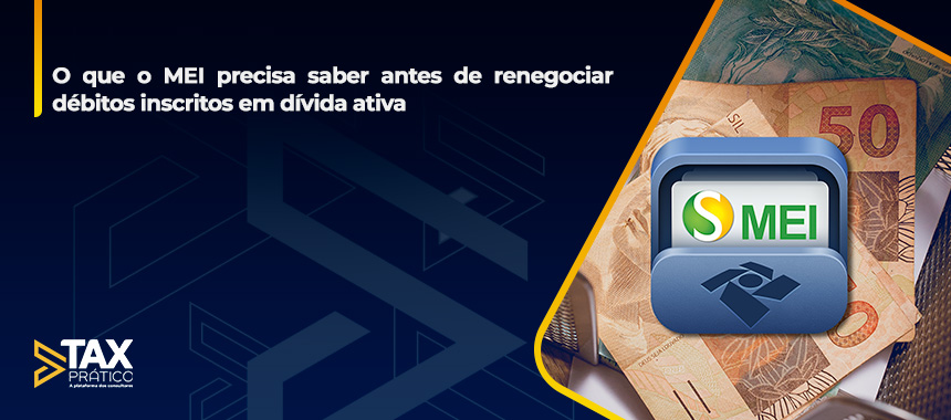 O que o MEI precisa saber antes de renegociar débitos inscritos em dívida ativa