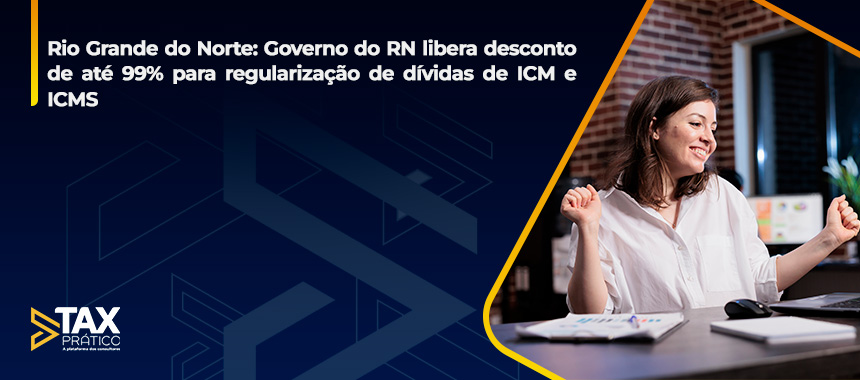 Rio Grande do Norte: Governo do RN libera desconto de até 99% para regularização de dívidas de ICM e ICMS