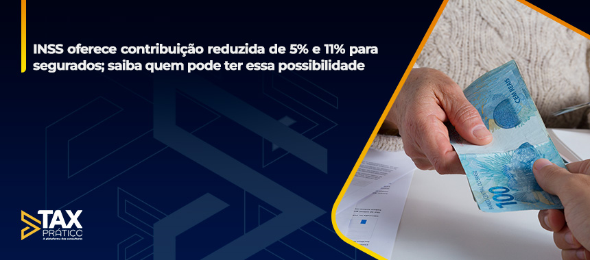 INSS oferece contribuição reduzida de 5% e 11% para segurados; saiba quem pode ter essa possibilidade