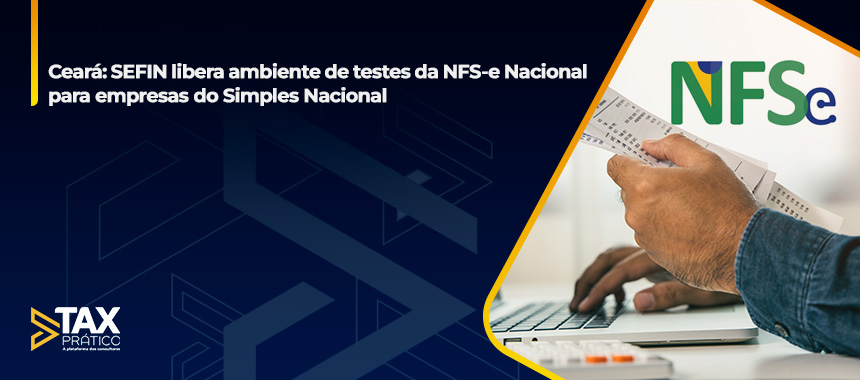 Ceará: SEFIN libera ambiente de testes da NFS-e Nacional para empresas do Simples Nacional