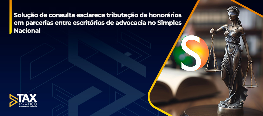 Solução de consulta esclarece tributação de honorários em parcerias entre escritórios de advocacia no Simples Nacional
