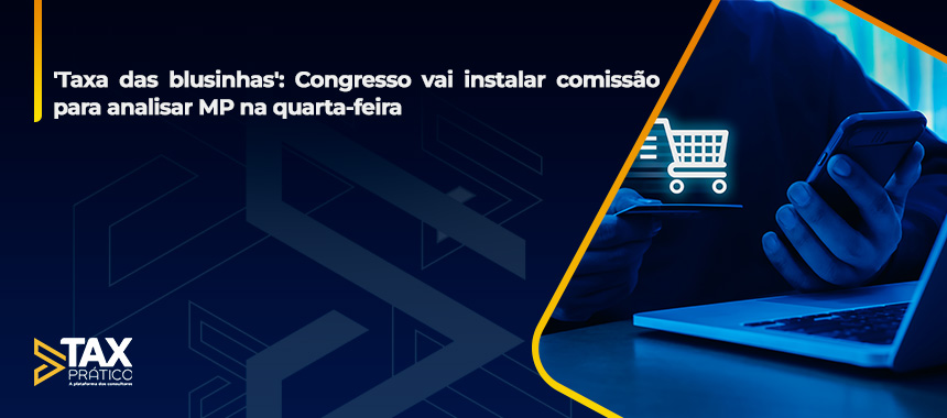 'Taxa das blusinhas': Congresso vai instalar comissão para analisar MP na quarta-feira