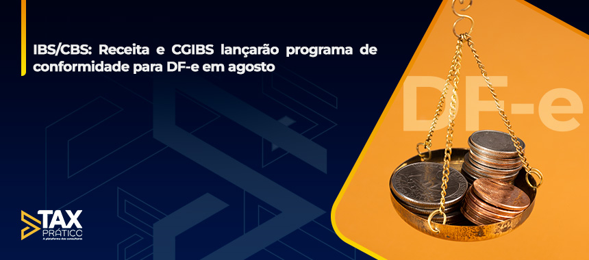 IBS/CBS: Receita e CGIBS lançarão programa de conformidade para DF-e em agosto