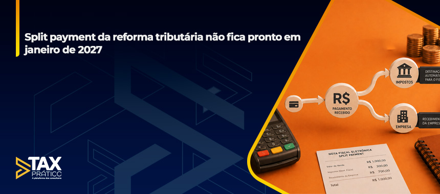 Split payment da reforma tributária não fica pronto em janeiro de 2027