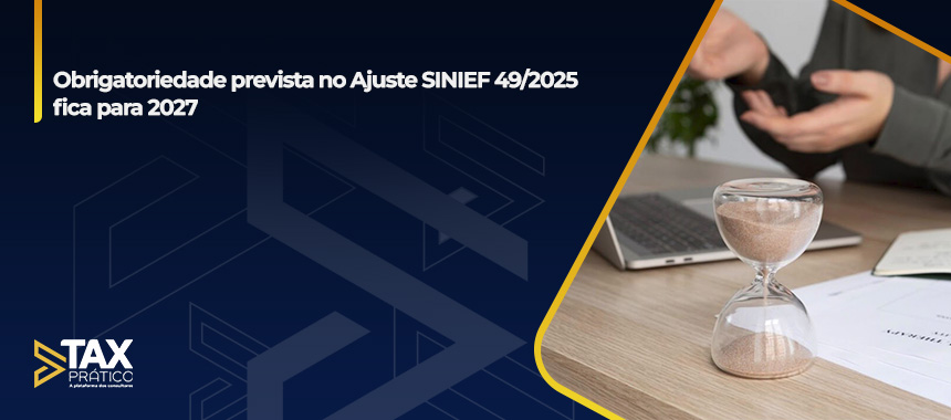 Obrigatoriedade prevista no Ajuste SINIEF 49/2025 fica para 2027