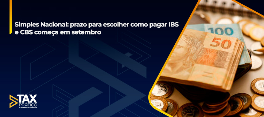 Simples Nacional: prazo para escolher como pagar IBS e CBS começa em setembro