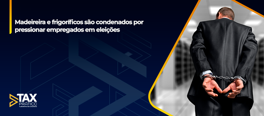 Madeireira e frigoríficos são condenados por pressionar empregados em eleições 