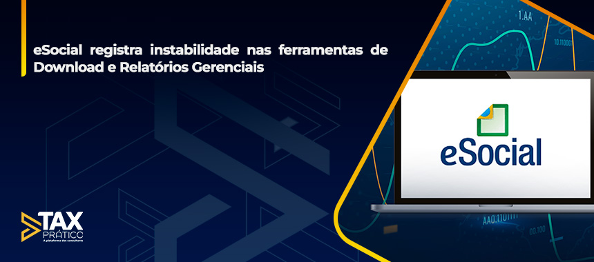 eSocial registra instabilidade nas ferramentas de Download e Relatórios Gerenciais