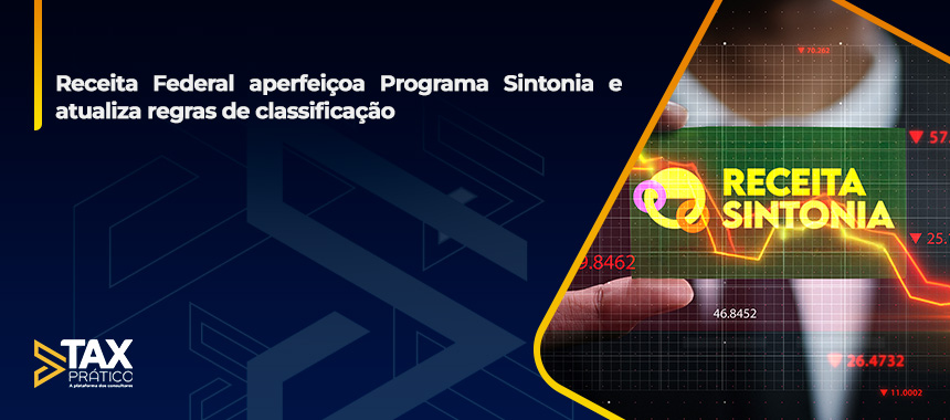 Receita Federal aperfeiçoa Programa Sintonia e atualiza regras de classificação