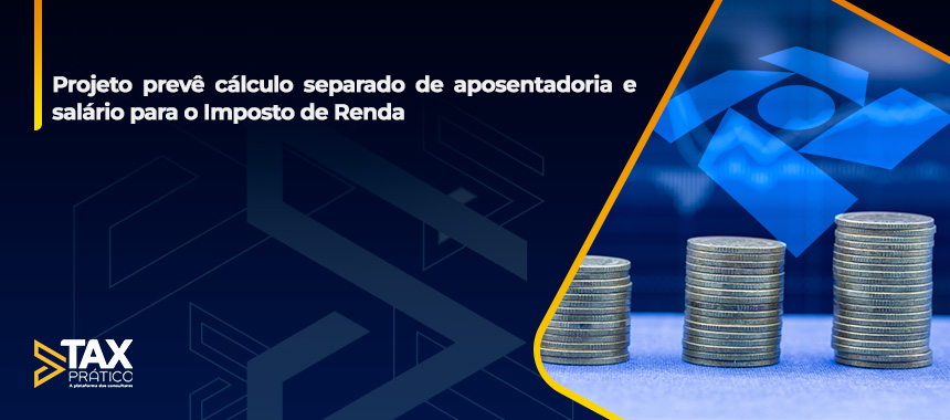Projeto prevê cálculo separado de aposentadoria e salário para o Imposto de Renda
