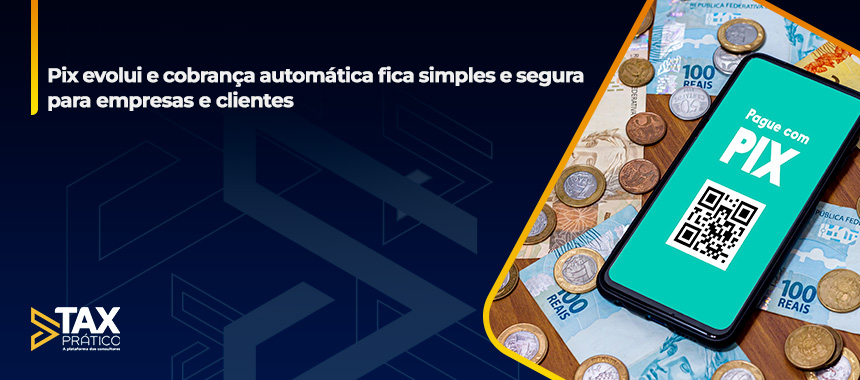 Pix evolui e cobrança automática fica simples e segura para empresas e clientes