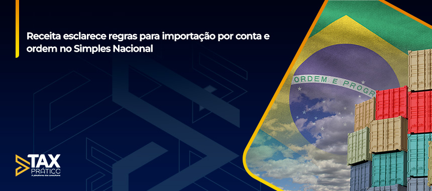 Receita esclarece regras para importação por conta e ordem no Simples Nacional