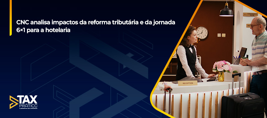 CNC analisa impactos da reforma tributária e da jornada 6×1 para a hotelaria