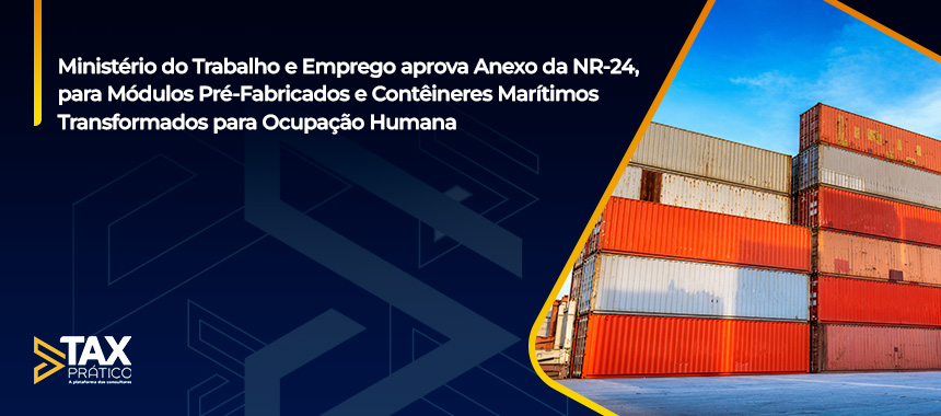 Ministério do Trabalho e Emprego aprova Anexo da NR-24, para Módulos Pré-Fabricados e Contêineres Marítimos Transformados para Ocupação Humana