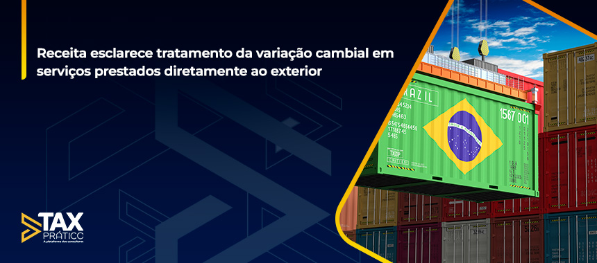 Receita esclarece tratamento da variação cambial em serviços prestados diretamente ao exterior