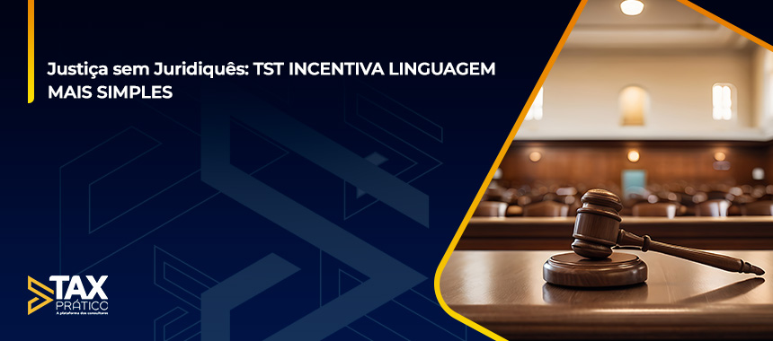Justiça sem Juridiquês: TST INCENTIVA LINGUAGEM MAIS SIMPLES